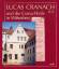 Lucas Cranach d.Ä. und die Cranachhöfe in Wittenberg. hrsg. von der Cranach-Stiftung