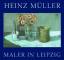 Heinz Müller: Maler in Leipzig - Rieger, Günter