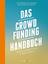 Das Crowdfunding-Handbuch - Ideen gemeinsam finanzieren - Bartelt, Denis; Sterblich, Ulrike; Kreßner, Tino; Theil, Anna
