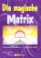 Die magische Matrix: Löse Deine Probleme - heile Dich selbst - Kamm, Halina