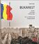 Bukarest - Mythen, Zerstörung, Wiederaufbau - Paul Jeute