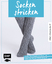 Socken stricken : Socken, Kniestrümpfe, Overknees mit effektvollen Mustern: Größe 22 bis 47. Stricken kompakt