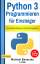 Python 3 Programmieren für Einsteiger - Der leichte Weg zum Python-Experten! - Bonacina, Michael