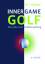 INNER GAME GOLF - Die Idee vom Selbstcoaching - Gallwey, W. Timothy