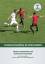 Fußballtraining in Spielformen - Inhalte wettspielnah und motivierend vermitteln - Hyballa, Peter; Voggenreiter, Thomas