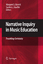 Narrative Inquiry in Music Education - Barrett, Margaret S. Stauffer, Sandra L.