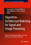Algorithm-Architecture Matching for Signal and Image Processing - Herausgegeben:Gogniat, Guy; Milojevic, Dragomir; Morawiec, Adam; Erdogan, Ahmet