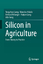 Silicon in Agriculture From Theory to Practice - Liang, Yongchao, Miroslav Nikolic  und Richard Belanger