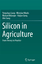 Silicon in Agriculture - Yongchao Liang Miroslav Nikolic Richard Bélanger Haijun Gong Alin Song
