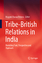 Tribe-British Relations in India | Revisiting Text, Perspective and Approach | Maguni Charan Behera | Buch | HC runder Rücken kaschiert | XXVII | Englisch | 2021 | Springer Nature Singapore - Behera, Maguni Charan