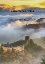 Kaiserliches China - Eine Geschichte der Dynastien