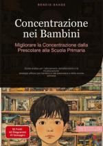 Concentrazione nei Bambini: Migliorare la Concentrazione dalla Prescolare alla Scuola Primaria