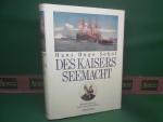 Des Kaisers Seemacht: 1848 - 1914. - Die k. k. österreichische Kriegsmarine.