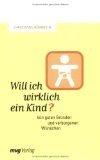 Will ich wirklich ein Kind? : von guten Gründen und verborgenen Wünschen.