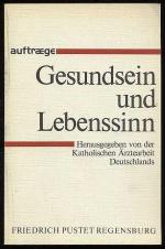 Gesundsein und Lebenssinn. Aufträge. Schriftenreihe für das interdisziplinäre Gespräch.