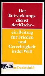 Der Entwicklungsdienst der Kirche - ein Beitrag für Frieden und Gerechtigkeit in der Welt. Eine Denkschrift der Kammer der Evangelischen Kirche in Deutschland für Kirchlichen Entwicklungsdienst.