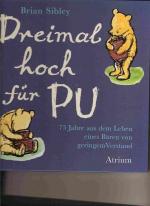 Dreimal hoch für Pu -  75 Jahre aus dem Leben eines Bären von geringem Verstand.