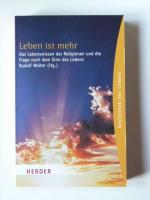 Leben ist mehr: Das Lebenswissen der Religionen und die Frage nach dem Sinn des Lebens.