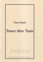 Tom Schulz: Trauer über Tunis. Gedichte