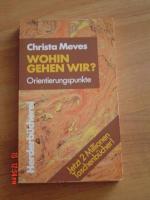 Christa Meves: Wohin gehen wir? Orientie Christa Meves: Wohin gehen wir? Orientie