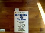 Ihre Rechte als Nachbar. Ein populärer Rechtsratgeber für Mieter und Eigentümer