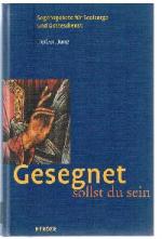 Gesegnet sollst Du sein  Segengebete fr Seelsorge und Gottesdienst