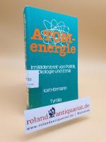 Atomenergie : im Widerstreit von Politik, Ökologie u. Ethik / Karl Hörmann