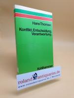 Konflikt, Entscheidung, Verantwortung : ein Beitr. z. Psychologie d. Entscheidung / Hans Thomae