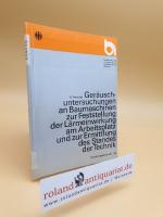 Geräuschuntersuchungen an Baumaschinen zur Feststellung der Lärmeinwirkung am Arbeitsplatz und zur Ermittlung des Standes der Technik (Forschung)