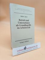 Betrieb und Unternehmen als Grundbegriffe im Arbeitsrecht (= Schriften des Instituts für Arbeits- und Wirtschaftsrecht der Universität zu Köln, Band 51)