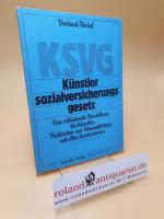 Künstlersozialversicherungsgesetz (KSVG) ; e. erl. Darst. für Künstler, Publizisten u. Abgabepflichtige mit allen Gesetzestexten