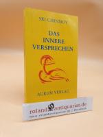 Das innere Versprechen : Wege zur Selbstvervollkommnung Sri Chinmoy. [Die autoris. Übers. ins Dt. besorgten K. Andreas Beyer u. A. Walter Dänzer]