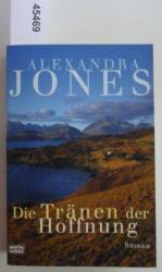 Alexandra Jones: Die Tränen der Hoffnung Alexandra Jones: Die Tränen der Hoffnung