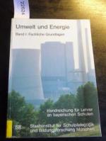 Umwelt und Energie; Band I: Fachliche Grundlagen - Handreichung für Lehrer an bayerischen Schulen