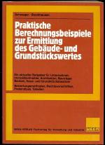 Praktische Berechnungsbeispiele zur Ermittlung des Gebäude- und Grundstückswertes. Bewertungsmethoden, Rechtsvorschriften, Preisindizes, Tabellen.