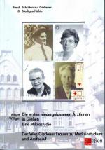 Die ersten niedergelassenen Ärztinnen in Gießen : eine Mikrostudie; der Weg Gießener Frauen zu Medizinstudium und Arztberuf; mit S/W Abbildungen