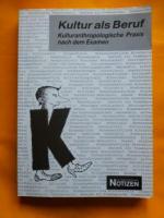 Kultur als Beruf - Kulturanthrologische Praxis nach dem Examen - Kulturanthrologie Notizen - Band 37