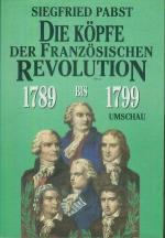 Die Köpfe der Französischen Revolution 1789 - 1799.