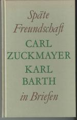Zuckmayer, Carl; Barth, Karl: Späte Freu Zuckmayer, Carl; Barth, Karl: Späte Freu