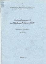 Die Erziehungsumwelt des Münchener Volksschulkindes. Druckschriften des Pädagogisch-Psychologischen Instituts des Münchener Lehrer- und Lehrerinnenvereins (Heft)