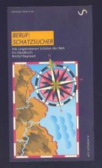 Beruf: Schatzsucher - Alle ungehobenen Schätze der Welt / Ein Handbuch