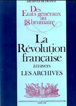 Archives de France. Des Etats généraux au 18 brumaire. La Révolution francaise à travers les Archives.