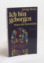 Georg Moser: Ich bin geborgen : Worte de