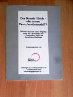 Der Runde Tisch - ein neues Demokratiemodell?. Dokumentation einer Tagung vom 29. November bis 1. Dezember im Dresdener Rathaus