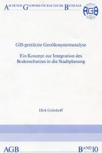 GIS-gestützte Geoökosystemanalyse. Ein Konzept zur Integration des Bodenschutzes in die Stadtplanung