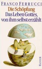 Die  Schöpfung : d. Leben Gottes, von ihm selbst erzählt. [Die Übers. aus d. Ital. besorgte bis S. 226 Herbert Schlüter, danach Stefan Richter]