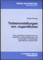 Todesvorstellungen von Jugendlichen. Eine empirische Untersuchung zu kognitiven Todesvorstellungen und emotionalem Todeserleben jugendlicher Hauptschüler