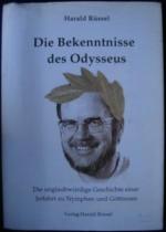 Die Bekenntnisse des Odysseus -  Die unglaubwürdige Geschichte einer Irrfahrt zu Nymphen und Göttinnen