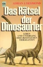 Das Rätsel der Dinosaurier. Leben und Untergang der urzeitlichen Tiergiganten.