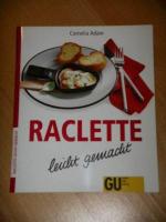 Cornelia Adam: Raclette leicht gemacht. Cornelia Adam: Raclette leicht gemacht.